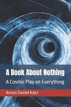 A Book About Nothing: A Cosmic Play on Everything