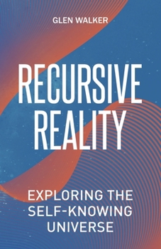 Paperback Recursive Reality: Exploring the Self-Knowing Universe Book