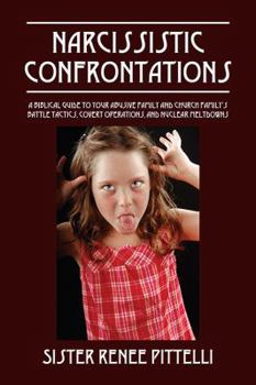 Paperback Narcissistic Confrontations: A Biblical Guide to Your Abusive Family and Church Family's Battle Tactics, Covert Operations, and Nuclear Meltdowns Book