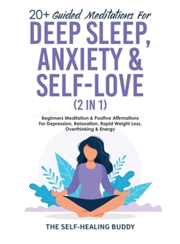 Hardcover 20+ Guided Meditations For Deep Sleep, Anxiety & Self-Love (2 in 1): Beginners Meditation & Positive Affirmations For Depression, Relaxation, Rapid We Book