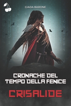 Crisalide - Book #1 of the Cronache del Tempo della Fenice