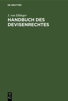 Hardcover Handbuch Des Devisenrechtes: Nebst Sammlung Der Wichtigsten Geltenden Devisenrechtlichen Gesetze Und Verordnungen Und Sonstigen Einschlägigen Vorschri [German] Book