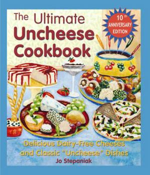 Paperback The Ultimate Uncheese Cookbook: Create Delicious Dairy-Free Cheese Substititues and Classic "Uncheese" Dishes Book