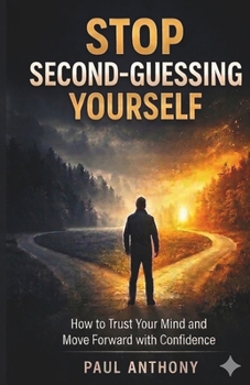 Paperback Stop Second-Guessing Yourself: How to Trust Your Mind and Move Forward with Confidence Book