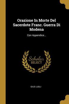 Paperback Orazione In Morte Del Sacerdote Franc. Guerra Di Modena: Con Appendice... [Italian] Book