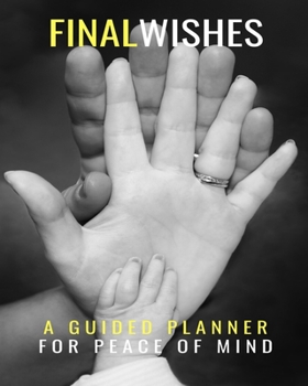 Paperback Final Wishes: A Guided Planner for Peace of Mind: An Easy-to-Use Fill-in-the-Blanks Prompted Legacy Organizer for All of Your Essent Book