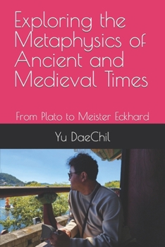 Paperback Exploring the Metaphysics of Ancient and Medieval Times: From Plato to Meister Eckhard Book