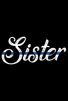 Sister: Police Officer Journal Notebook Gifts, Thin Blue Line Notebook Journal, Proud Police Officer, Gift Idea for Cop, Police Officer Gifts for Men Women