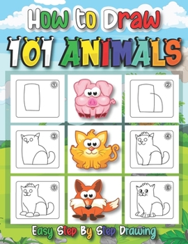 Paperback How to Draw 101 Animals: A Step-by-Step Drawing Book for Kids to Learn to Draw Cute Stuff Book