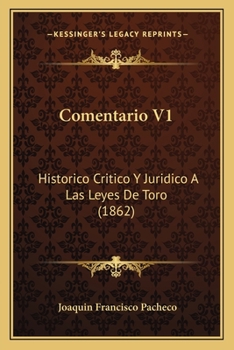 Paperback Comentario V1: Historico Critico Y Juridico A Las Leyes De Toro (1862) [Spanish] Book