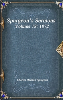 Spurgeon's Sermons Volume 18: 1872