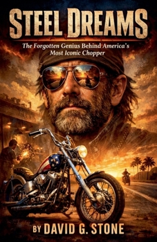 Steel Dreams: The Forgotten Genius Behind America's Most Iconic Chopper