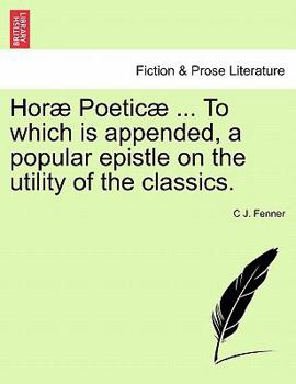 Paperback Hor Poetic ... to Which Is Appended, a Popular Epistle on the Utility of the Classics. Book