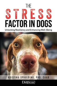 Paperback The Stress Factor in Dogs: Unlocking Resiliency and Enhancing Well-Being Book
