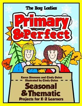 Paperback Primary & Perfect: Seasonal & Thematic Projects for K-2 Learners Book