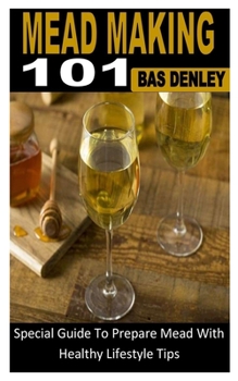 Mead Making 101: Special Guide To Prepare Mead With Healthy Lifestyle Tips