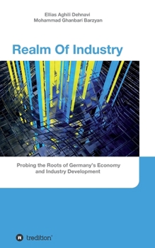 Paperback Realm Of Industry: Probing the Roots of Germany's Economy and Industry Development Book