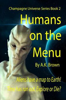 Paperback Humans on the Menu: Aliens have a map to Earth! Time has run out. Explore or Die? (The Champagne Universe) Book