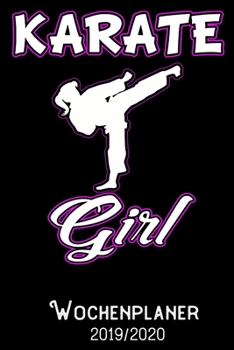 Karate Girl - Wochenplaner 2019 - 2020: DIN A5 Kalender / Terminplaner / Wochenplaner 2019 / 2020 18 Monate: Juli 2019 bis Dezember 2020 - Jede Woche auf 2 Seiten (German Edition)