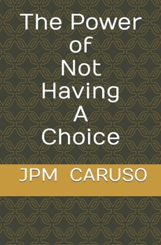 Paperback The Power of Not Having a Choice Book
