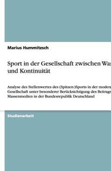 Paperback Sport in der Gesellschaft zwischen Wandel und Kontinuität: Analyse des Stellenwertes des (Spitzen-)Sports in der modernen Gesellschaft unter besondere [German] Book