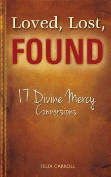 Paperback Loved, Lost, Found: 17 Divine Mercy Conversions Book