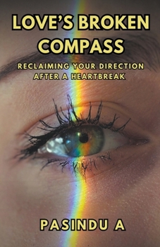 Love's Broken Compass: Reclaiming Your Direction After a Heartbreak
