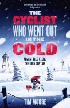 Paperback The Cyclist Who Went Out in the Cold: Adventures Along the Iron Curtain Trail Book