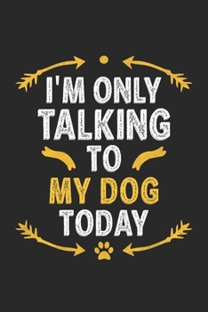 Paperback I'm Only Talking To My Dog Today: Funny Notebook Journal Gift For men women for Writing Diary, Perfect Gift idea for Dog Lovers Book