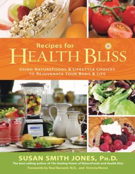 Paperback Recipes for Health Bliss: Using NatureFoods & Lifestyle Choices to Rejuvenate Your Body & Life Book