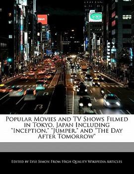 Paperback Popular Movies and TV Shows Filmed in Tokyo, Japan Including Inception, Jumper, and the Day After Tomorrow Book
