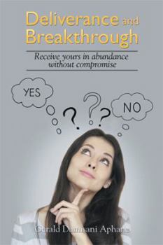 Paperback Deliverance and Breakthrough: Receive Yours in Abundance Without Compromise Book