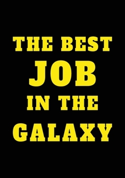 The Best Job In The Galaxy: Appreciation Gifts for Friends, coworker, female and male | Team | Lined Blank Notebook Journal friendship Appreciation ... saying on the Front Cover | 7x10 110 pages