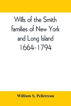 Paperback Wills of the Smith families of New York and Long Island, 1664-1794: careful abstracts of all the wills of the name of Smith recorded in New York, Jama Book