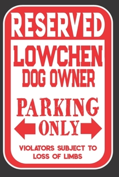 Paperback Reserved Lowchen Dog Owner Parking Only. Violators Subject To Loss Of Limbs: Blank Lined Notebook To Write In - Funny Gift For Lowchen Dog Lovers Book