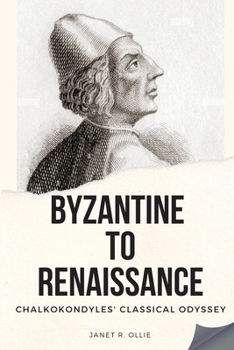 Paperback Byzantine to Renaissance: Chalkokondyles' Classical Odyssey Book