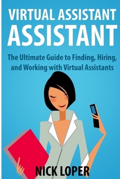 Paperback Virtual Assistant Assistant: The Ultimate Guide to Finding, Hiring, and Working with Virtual Assistants Book