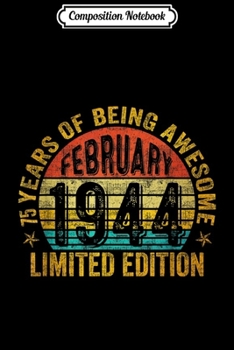 Composition Notebook: February 1944 Limited Edition 75th Birthday Gifts  Journal/Notebook Blank Lined Ruled 6x9 100 Pages