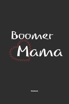 Boomer Mama Notebook: Notebook / Journal Gift for dog / Boomer Mom clothes, cute gift for dog mom, 120 Pages, 6x9, Soft Cover, Matte Finish