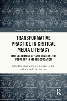 Paperback Transformative Practice in Critical Media Literacy: Radical Democracy and Decolonized Pedagogy in Higher Education Book