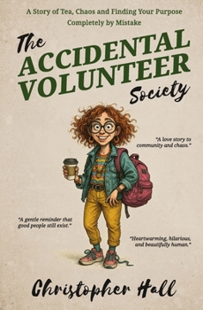 Paperback The Accidental Volunteer Society: A story of tea, chaos, and finding your purpose completely by mistake Book