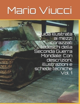 Paperback Guida illustrata ai mezzi corazzati tedeschi della Seconda Guerra Mondiale: Con descrizioni, illustrazioni e schede tecniche Vol. 1 [Italian] Book