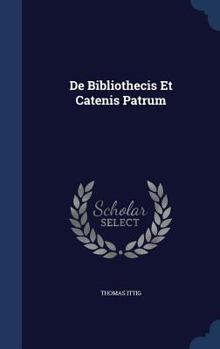 Hardcover De Bibliothecis Et Catenis Patrum Book