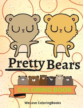 Pretty Bears Coloring Book: Cute Bears Coloring Book Adorable Bears Coloring Pages for Kids 25 Incredibly Cute and Lovable Bears