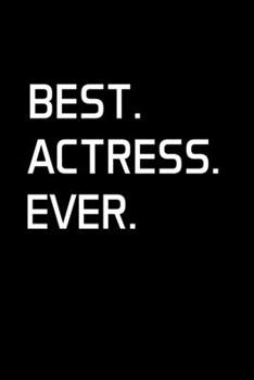 Paperback Best. Actress. Ever.: Actress Gifts For Women - Blank Lined Notebook Journal - (6 x 9 Inches) - 120 Pages Book