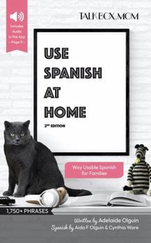 Use Spanish at Home: Over 1750+ Phrases, Way Usable Spanish for Families, Includes Audio Download