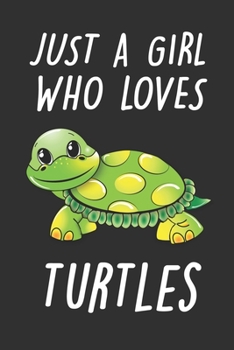 Paperback Just A Girl Who Loves Turtles: Cute Turtle Notebook For Kids And Adults - Perfect For Taking Notes - Gift For Turtles Lovers Book