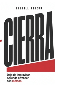 CIERRA: Deja de improvisar. Empieza a vender con método. (Spanish Edition)