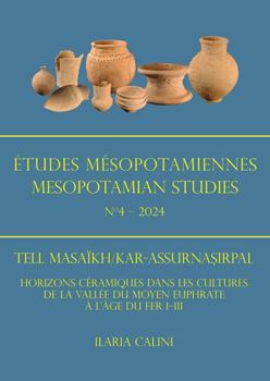 Paperback Etudes Mesopotamiennes - Mesopotamian Studies N4 - 2024: Tell Masaikh/Kar-Assurnasirpal: Horizons Ceramiques Dans Les Cultures de la Vallee Du Moyen E [French] Book