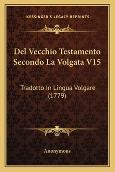 Paperback Del Vecchio Testamento Secondo La Volgata V15: Tradotto In Lingua Volgare (1779) [Italian] Book